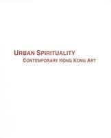 Joey Leung Ka-Yin  梁嘉贤 - Urban Spirituality - Contemporary Hong Kong Art 