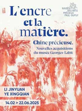 L'encre et la matière - Chine précieuse - Li Jinyuan - Ye Xingqian - 14.02 22.06 2025 poster L'encre et la matière - Chine précieuse - Li Jinyuan - Ye Xingqian - 14.02 22.06 2025 poster