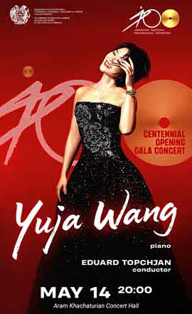 Yuja Wang piano  Armenian National Philharmonic Orchestra - CENTENNIAL OPENING GALA CONCERT  - Eduard Topchjan Conductor  MAY 14  -  20.00  poster 