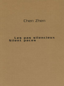 Chen Zhen - Les pas silencieux - Silent paces Chen Zhen - Les pas silencieux - Silent paces