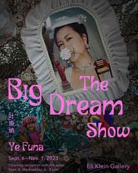 Ye Funa  叶甫纳   -  The Big Dream Show  -  06.09 01.11 2023  Eli Klein Gallery  New York  -  poster