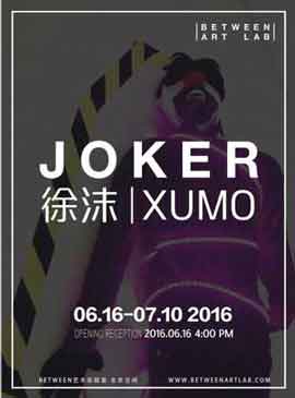 Xu Mo 徐沫 JOKER  16.06 10.07 2016  Between Art Lab  Beijing poster