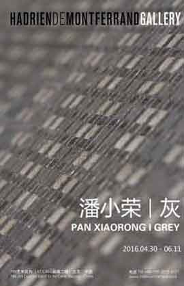 潘小荣  Pan Xiaorong - 灰  Grey  30.04 11.06 2016  Hadrien de Montferrand Gallery  Beijing  -  poster
