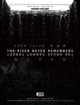 Chen Yujun   陈彧君   -  The River Never Remembers, The House Cannot Forget  故土不乡愁 25.02 16.04 2017  Arario Gallery  Shanghai 
poster   