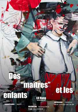 Lu Hang 路航 - Des maîtres et les enfants - Exposition 27.09 15.10 2019 Galerie Sol Paris 06 - Curator Joseph Cui - poster Lu Hang 路航 - Des maîtres et les enfants - Exposition 27.09 15.10 2019 Galerie Sol Paris 06 - Curator Joseph Cui - poster