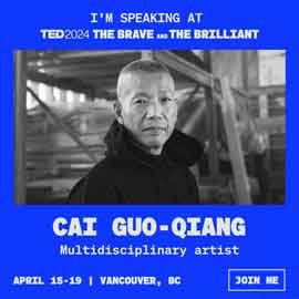  Cai Guo-Qiang 蔡国强  - Multidisciplinary artist  -  I'm speaking at TED 2024 THE  BRAVE and THE BRILLIANT - April 15-19  Vancouver BC   -   Join me  