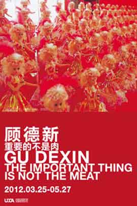 Gu Dexin  顾德新 THE IMPORTANT THING IS NOT THE MEAT - 25.03 2è.05 2012  UCCA Beijing-  poster  -